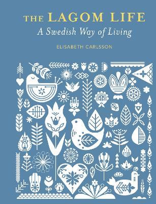 The Lagom Life - A Swedish Way Of Living